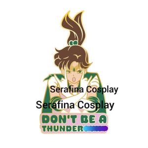 May include: A green and gold enamel pin featuring a cartoon character with brown hair and a green outfit. The pin says "Serafina Cosplay" and "Don't Be A Thunder" with a rainbow bar.