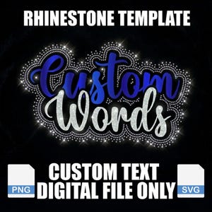 May include: A digital rhinestone template featuring the text "Custom Words" in blue and silver glitter script. The design is surrounded by a sparkling rhinestone border. The image includes the text "RHINESTONE TEMPLATE" and "CUSTOM TEXT DIGITAL FILE ONLY" with PNG and SVG icons.