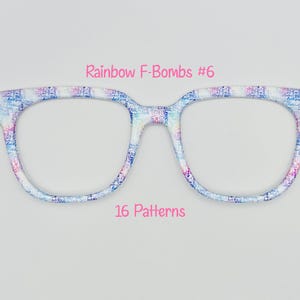 Peut inclure: Monture de lunettes avec un motif coloré dans les tons de bleu, rose et blanc. Le texte "Rainbow F-Bombs #6" et "16 Patterns" est affiché en rose. Les montures sont de forme carrée.