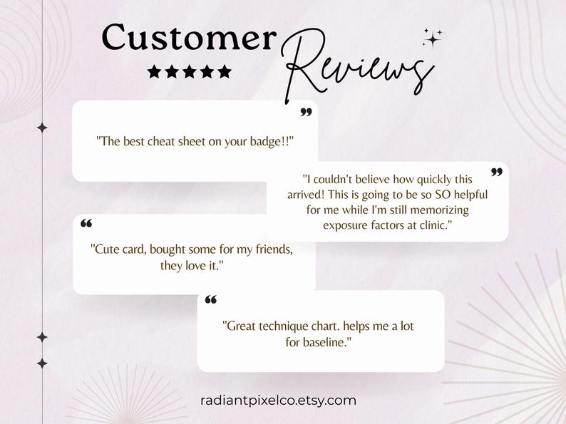 May include: A graphic display titled Customer Reviews with five stars, featuring four white rectangular speech bubbles containing testimonials. The text includes quotes about a badge cheat sheet, exposure factors, and a technique chart, with radiantpixelco.etsy.com at the bottom.