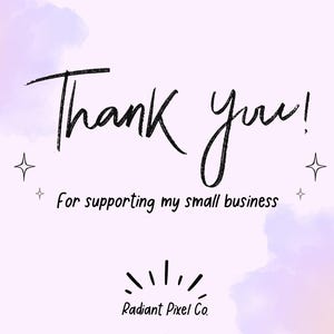 May include: A rectangular card with a light purple watercolor background featuring the black text Thank you! For supporting my small business and Radiant Pixel Co. at the bottom, accented by four small four-pointed star icons.