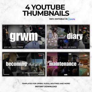 May include: Four YouTube thumbnail templates with the text "4 YOUTUBE THUMBNAILS" and "100% EDITABLE IN Canva". The thumbnails feature the words "grwm", "Visual diary", "becoming that girl", and "maintenance day".