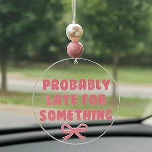 Funny Pink Acrylic Car Charm: &quot;Probably Late&quot; Rearview Mirror Accessory
