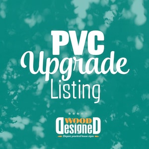 May include: A teal square graphic featuring the white text PVC Upgrade Listing. Below the text is a logo with the word Wood Designed in white and orange, topped with five small stars and the text Elegant, practical house signs at the bottom.