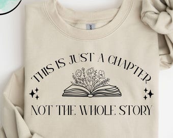 This Is Just A Chapter Not the Whole Story Sweatshirt, Motivational Sweatshirt, Womens Positivity Shirt, Christianity Shirt, Christmas Gift