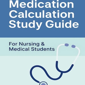 Medication Calculation Study Guide for Nursing & Medical Students