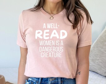A Well Read Woman Is a Dangerous Creature Shirt, Feminist Bookish T-Shirt, Dark Academia Clothes, Gift for Reader, Librarian Bookworm Tee