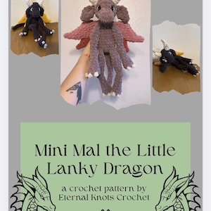 May include: A crochet pattern titled Mini Mal the Little Lanky Dragon by Eternal Knots Crochet, featuring illustrations of dragon heads and three photos of a plush dragon toy with white horns, long limbs, and wings in various colors.