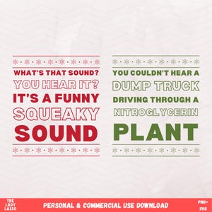 May include: A digital design with text in red and green. The red text reads "WHAT'S THAT SOUND? YOU HEAR IT? IT'S A FUNNY SQUEAKY SOUND." The green text reads "YOU COULDN'T HEAR A DUMP TRUCK DRIVING THROUGH A NITROGLYCERIN PLANT."
