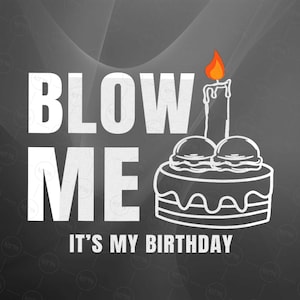 Blow Me It&#39;s My Birthday PNG, Funny Birthday Sublimation, Adult Humor Quote Clipart, Sarcastic Party PNG, Digital Download