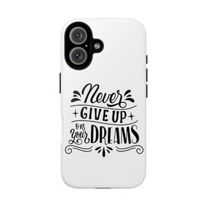 Motivational Phone Case - Never Give Up on Your Dreams, Inspirational Gift, Phone Cover, Unique Accessory, Trendy Tech Gift