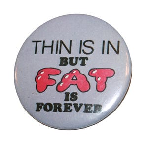 Vintage Thin is In but Fat is Forever Pin - fun body positive collectible memorabilia 2.25&quot; button RARE