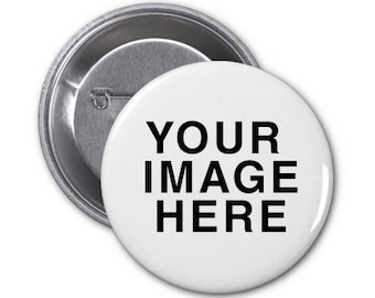 Custom 3" Button - You Send Image - Customizable Pin Back Button - Custom Pin Badge Logo Event