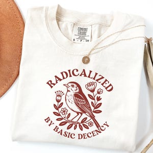 Radicalized By Basic Decency T-Shirt - Comfort Colors Unisex Tee