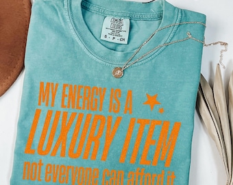 Your Energy Is A Luxury Item Comfort Colors Showgirl Shirt