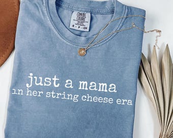 Just A Mama In Her String Cheese Era Shirts, String Cheese Comfort Colors Shirt, Trendy Motherhood Graphic, Mother's day, Gift for Mom