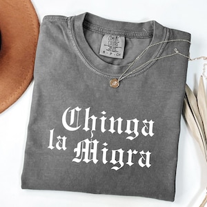 Comfort Colors Chinga La Migra T-Shirt: Pro-Immigration Social Justice Tee
