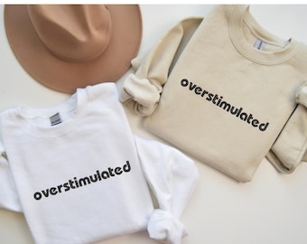Embroidered Overstimulated Sweatshirt: Funny Mental Health Sweatshirt