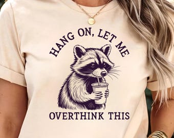 Funny Racoon Overthinking Shirt: Sarcastic Meme Tee