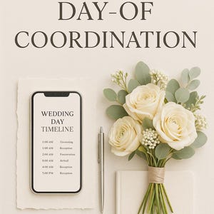 May include: A wedding day coordination graphic with text reading "DAY-OF COORDINATION" and "WEDDING DAY TIMELINE." The image includes a smartphone, pen, bouquet of cream roses, and a notebook. The bouquet is tied with twine.