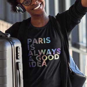 Paris Is Always a Good Idea T-Shirt  French Travel Shirt, Romantic Paris Tee for Women, Eiffel Tower Gift, Cute Vacation Outfit