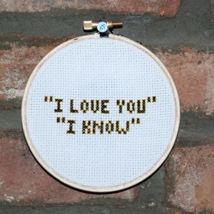 Star Wars Cross Stitch Movie Quote- "I love you. I know"