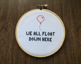 Stephen King's It Cross Stitch Movie Quote- "We all Float Down Here"