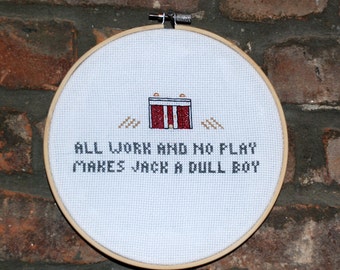 Stanley Kubrick's The Shining Cross Stitch Movie Quote- "All work and no play makes jack a dull boy"