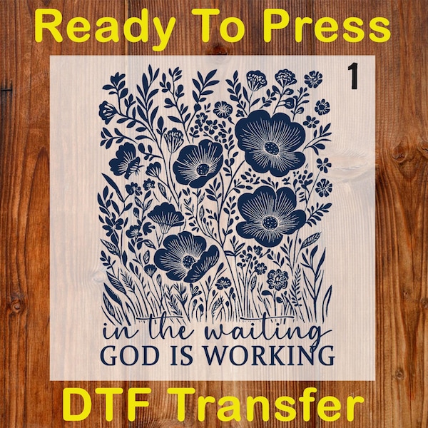 In the Waiting God is Working Ready To Press DTF, Floral Christian Dtf Transfer, Wildflower Bible Verse Dtf Print, Faith Jesus Shirt Iron On