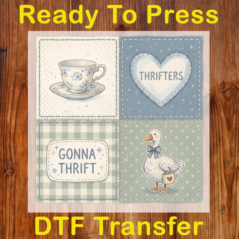 May include: DTF transfer featuring four squares with illustrations. Includes a teacup and saucer, a heart with "Thrifters", a gingham square with "Gonna Thrift", and a goose with a bow and purse. The words "Ready To Press" and "DTF Transfer" are also present.