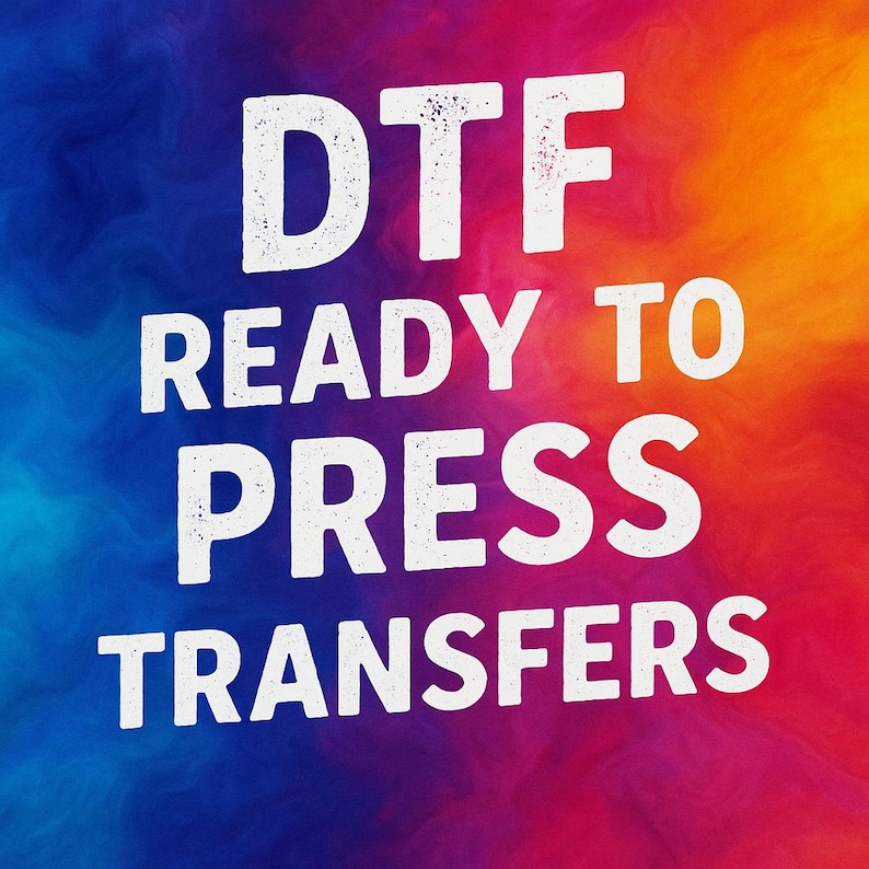 May include: DTF Ready to Press Transfers text in white, with a distressed font, against a vibrant background of blue, purple, red, and orange hues. The design is suitable for various crafting projects.