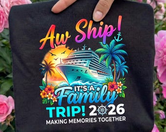 Aw Ship! It’s A Family Trip 2026 Ready To Press DTF, Family Cruise Trip DTF Transfer, Aw Ship Vacation DTF Print, Family Matching Cruise Dtf