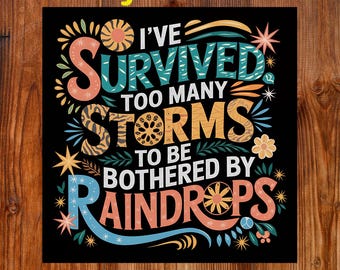 I&#39;ve Survived Too Many Storms To Be Bothered By Raindrops DTF Transfer, Motivational Ready To Press, Self Love Dtf Print, Inspirational DTF