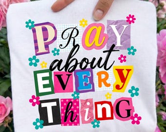 Retro Christian Faith Ready To Press DTF, Pray About Everything Dtf Transfer, Floral Christian DTF Print, God Jesus Pray Print, Bible Verse