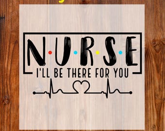 Nurse I'll be there for you Ready To Press DTF, Nurse Friends DTF Transfer, Gift For Nurse Print, Registered Nurse Dtf, Nurse Life Shirt Dtf