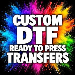 May include: A graphic design featuring the bold white text CUSTOM DTF READY TO PRESS TRANSFERS centered over a vibrant, multi-colored explosion of powder pigments including shades of blue, pink, yellow, and green against a solid black background.