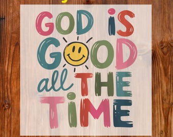 God is Good All the Time Ready To Press DTF, Boho Christian Dtf Transfer, Preppy Bible Verse Dtf Print, Faith Inspirational DTF, Jesus Print