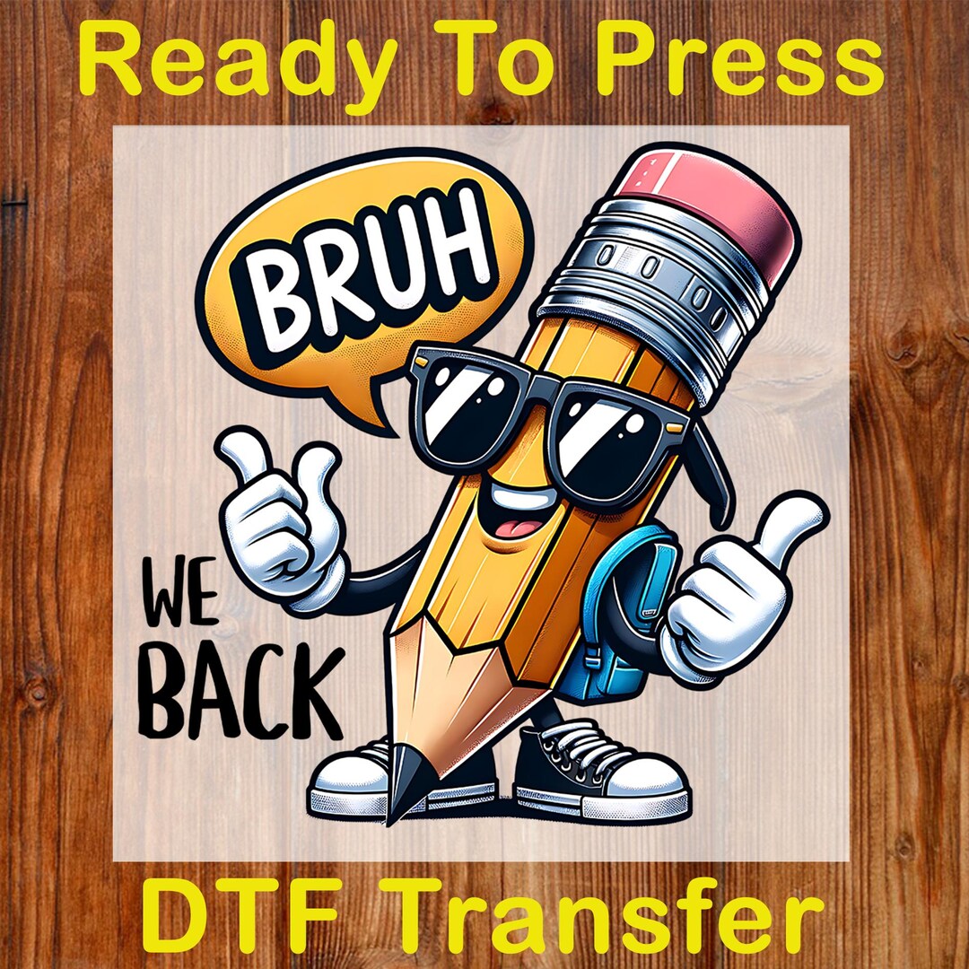 Bruh We Back Pencil Ready to Press DTF, Funny Back to School DTF ...