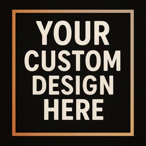 May include: Black square with a gold border and the text "YOUR CUSTOM DESIGN HERE" in white. The design is simple and modern, suitable for various custom design applications.