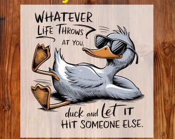 Whatever Life Throws At You Ready To Press DTF, Funny Duck DTF Transfer, Sarcastic Duck Shirt Dtf Print, Trendy Duck Design Direct To Film