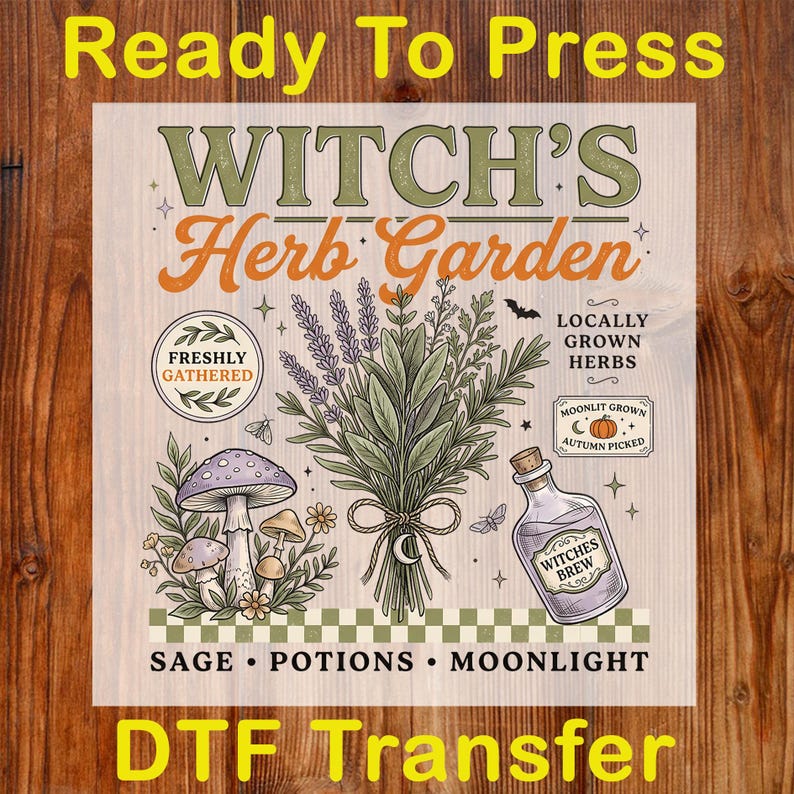 May include: A square DTF transfer sheet featuring the text Ready To Press at the top and DTF Transfer at the bottom. The design displays the text Witch's Herb Garden, a bundle of herbs, mushrooms, a potion bottle, and the words Sage, Potions, Moonlight.
