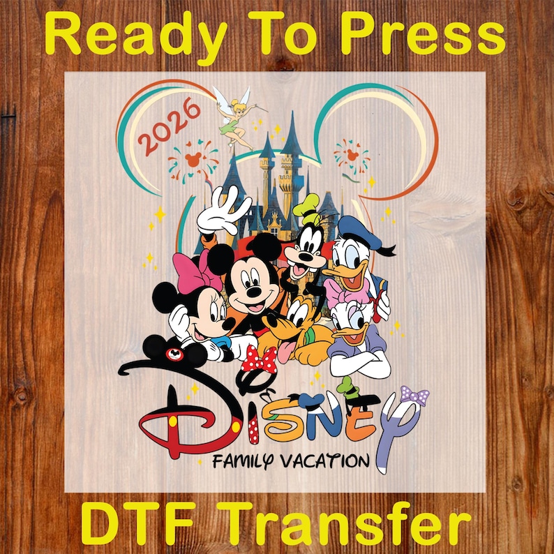 May include: DTF Transfer featuring Disney characters, including Mickey and Minnie Mouse, Goofy, Donald Duck, and Tinkerbell. The design includes the text "Disney Family Vacation" and the year "2026". The words "Ready To Press" and "DTF Transfer" are also included.