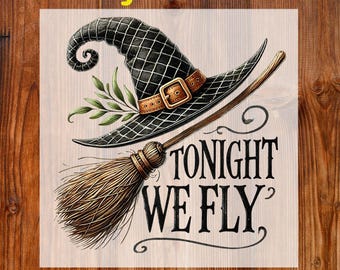 Vintage Halloween Ready To Press DTF, Tonight We Fly Witch Hat DTF Transfer, Halloween Quote Print, Witchy Halloween Dtf, Fall Halloween Dtf
