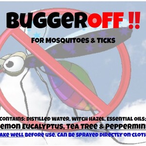 May include: An image with the text "BUGGEROFF !!" in black and red, with a red circle and slash over a cartoon mosquito. The text below reads "FOR MOSQUITOES & TICKS". The bottom of the image lists ingredients and instructions.