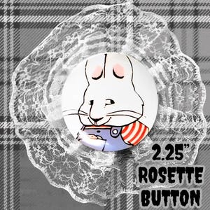 May include: A 2.25-inch rosette button featuring a circular graphic of a white rabbit character with pink ears, wearing blue overalls and a red and white striped shirt. The button is centered on a white, ruffled, semi-transparent lace trim.
