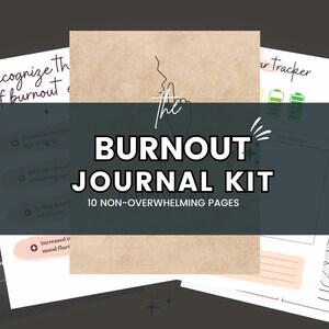 May include: The Burnout Journal Kit, featuring 10 non-overwhelming pages. The cover is a light brown color with the text "The Burnout Journal Kit" in bold white letters. The pages include prompts to recognize burnout and track energy levels.