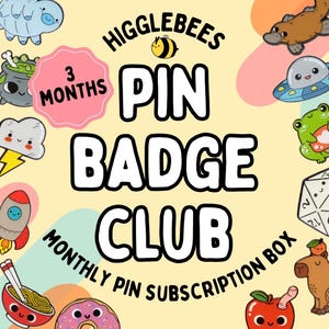 May include: Promotional image for the Higglebees Pin Badge Club, featuring the text "PIN BADGE CLUB" and "MONTHLY PIN SUBSCRIPTION BOX". The image includes cartoon illustrations of various characters and objects. A pink circle reads "3 MONTHS".