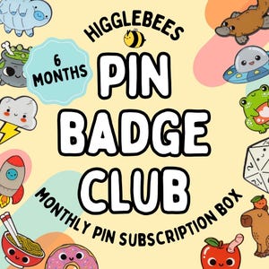 May include: Promotional image for the Higglebees Pin Badge Club, a monthly pin subscription box. The image features the text "Pin Badge Club" and "Monthly Pin Subscription Box" with cartoon illustrations on a yellow background.