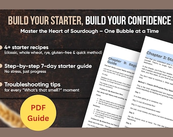 May include: A digital PDF guide with the text "Build Your Starter, Build Your Confidence." The guide includes starter recipes, a 7-day guide, and troubleshooting tips. The guide is on a dark wood-grain background.