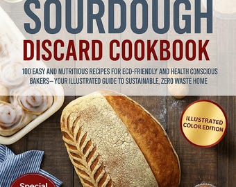 May include: A cookbook titled "The Ultimate Sourdough Discard Cookbook" with a loaf of bread, cinnamon rolls, and a muffin on a wooden surface. The book cover has text that reads "100 Easy and Nutritious Recipes for Eco-Friendly and Health Conscious Bakers".